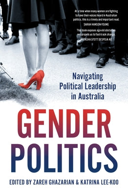 Gender Politics: Navigating Political Leadership in Australia by Lee-Koo, Katrina