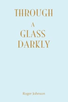 Through A Glass Darkly by Johnson, Roger