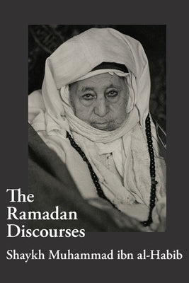 The Ramadan Discourses of Shaykh Muhammad ibn al-Habib by Ibn Al-Habib, Shaykh Muhammad