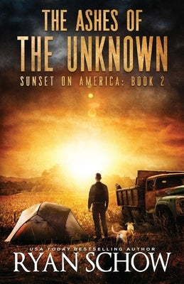 The Ashes of the Unknown: A Post-Apocalyptic Survival Thriller Series by Schow, Ryan