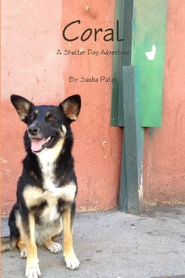 Coral: A Shelter Dog Adventure Book #1 by Patel, Sasha