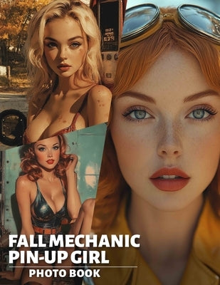 Fall Mechanic Pin-Up Girl Photo Book: Stunning Images Of Stylish Mechanics Celebrating Autumn Vibes In Unique Photos by Weeks, Callan