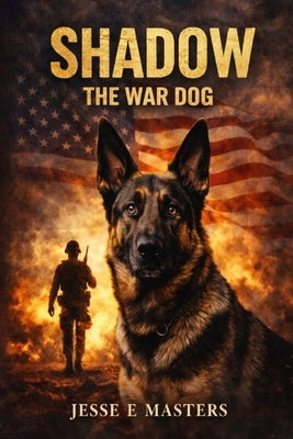 Shadow The War Dog by Masters, Jesse E.