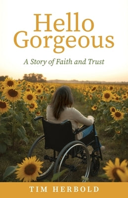 Hello Gorgeous: A Story of Faith and Trust by Herbold, Tim