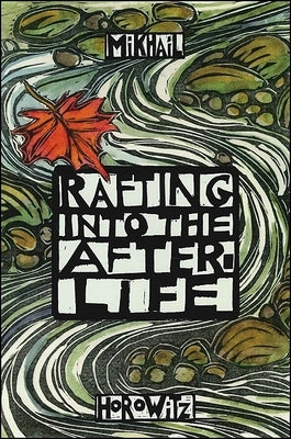 Rafting Into the After-Life by Horowitz, Mikhail