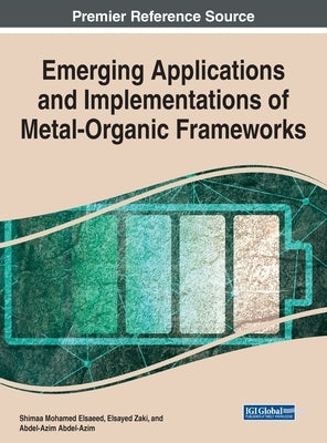 Emerging Applications and Implementations of Metal-Organic Frameworks by Elsaeed, Shimaa Mohamed