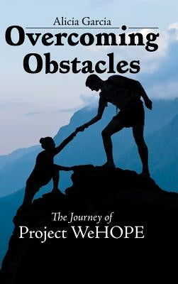 Overcoming Obstacles: The Journey of Project WeHOPE by Garcia, Alicia