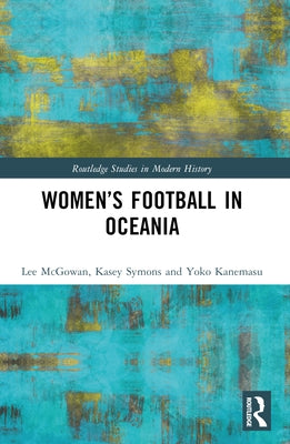 Women's Football in Oceania by McGowan, Lee