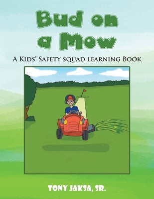 Bud on a Mow: A Kids' Safety Squad Learning Book by Jaksa, Tony, Sr.