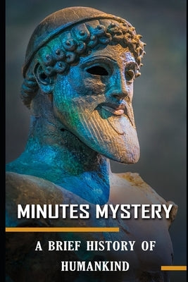 Minutes Mystery: A Brief History of Humankind by Kumar, Sathish