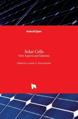 Solar Cells: New Aspects and Solutions by Kosyachenko, Leonid A.