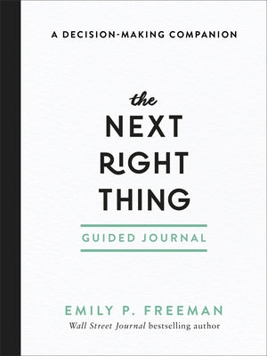 The Next Right Thing Guided Journal: A Decision-Making Companion by Freeman, Emily P.