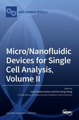Micro/Nanofluidic Devices for Single Cell Analysis, Volume II by Santra, Tuhin Subhra