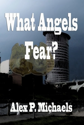 What Angels Fear?: Play to Screen by Michaels, Alex P.