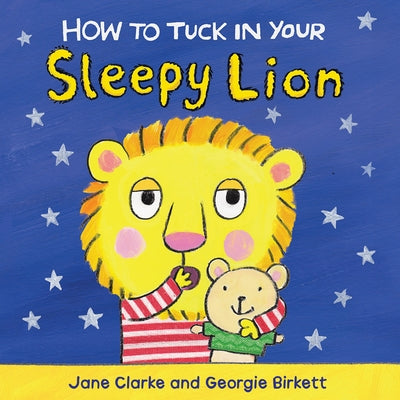 How to Tuck in Your Sleepy Lion by Clarke, Jane