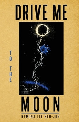 Drive Me to the Moon by Lee, Ramona Soojun