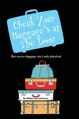 Check Your Baggage's at The Door: But excess baggage isn't only physical by Jenkins, William