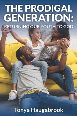 The Prodigal Generation: Returning our youth to God by Haugabrook, Tonya
