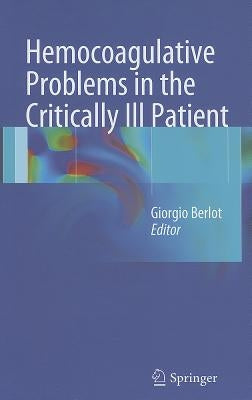 Hemocoagulative Problems in the Critically Ill Patient by Berlot, Giorgio
