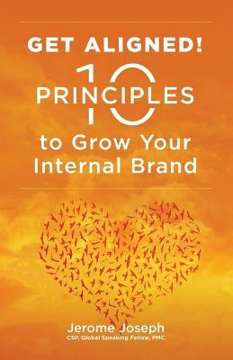 Get Aligned: 10 Principles to Grow Your Internal Brand by Joseph, Jerome