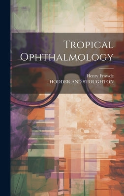 Tropical Ophthalmology by Henry Frowde