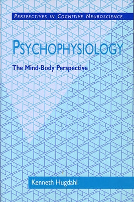 Psychophysiology: The Mind-Body Perspective by Hugdahl, Kenneth