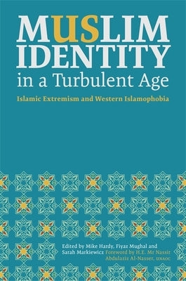 Muslim Identity in a Turbulent Age: Islamic Extremism and Western Islamophobia by Hardy, Mike