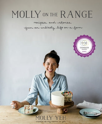 Molly on the Range: Recipes and Stories from an Unlikely Life on a Farm: A Cookbook by Yeh, Molly