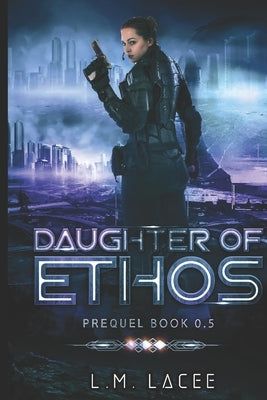 Daughter of Ethos: Prequel Book 0.5 by Lacee, L. M.