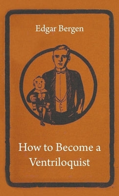 How to Become a Ventriloquist by Bergen, Edgar