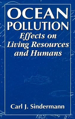 Ocean Pollution: Effects on Living Resources and Humans by Sindermann, Carl J.