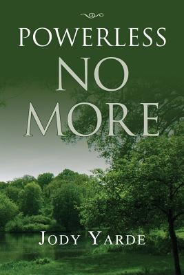 Powerless No More: Memoir of a Recovering Woman by Yarde, Jody