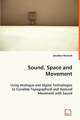 Sound, Space and Movement by Mustard, Jonathan