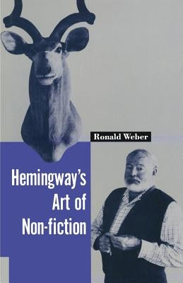 Hemingway's Art of Non-Fiction by Weber, Ronald