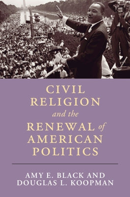 Civil Religion and the Renewal of American Politics by Black, Amy E.