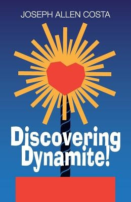 Discovering Dynamite! by Costa, Joseph Allen