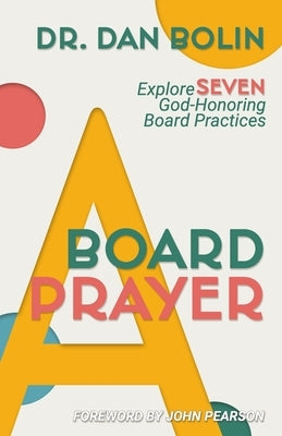 A Board Prayer: Explore Seven God-Honoring Board Practices by Pearson, John