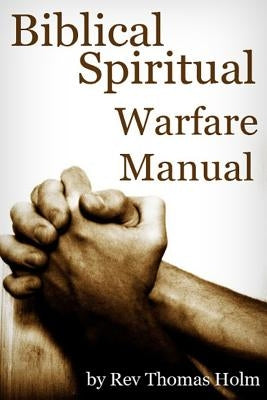 Biblical Spiritual Warfare Manual by Holm, Kate