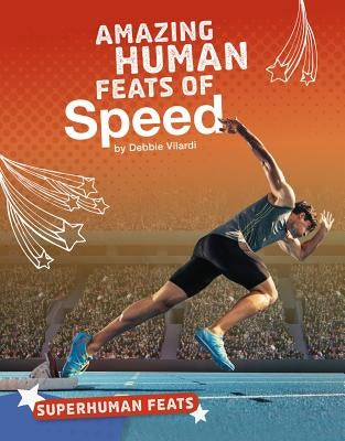 Amazing Human Feats of Speed by Vilardi, Debbie