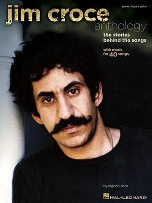Jim Croce Anthology: The Stories Behind the Songs by Croce, Ingrid