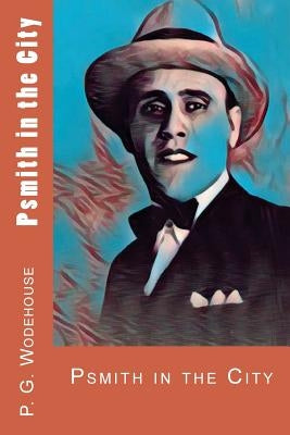 Psmith in the City by Wodehouse, P. G.