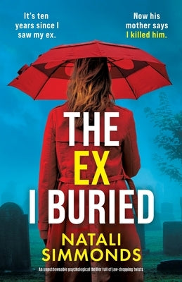 The Ex I Buried: An unputdownable psychological thriller full of jaw-dropping twists by Simmonds, Natali