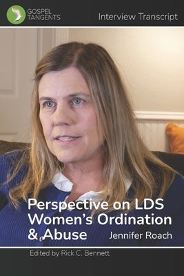 Perspective on LDS Women's Ordination & Abuse by Bennett, Rick C.