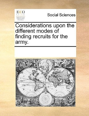 Considerations Upon the Different Modes of Finding Recruits for the Army. by Multiple Contributors