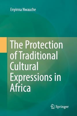The Protection of Traditional Cultural Expressions in Africa by Nwauche, Enyinna