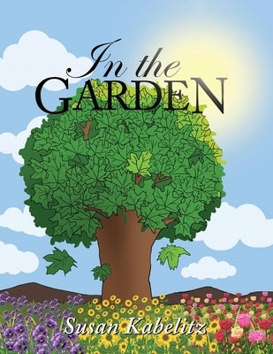 In The Garden by Kabelitz, Susan G.