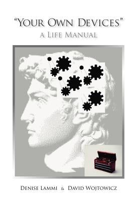 Your Own Devices: A Life Manual by Wojtowicz, David