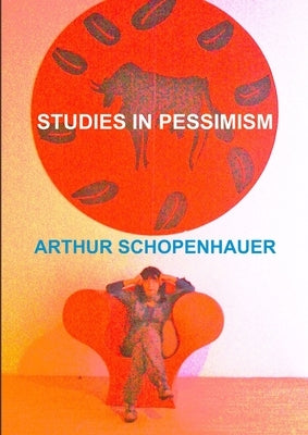 Studies in Pessimism by Schopenhauer, Arthur