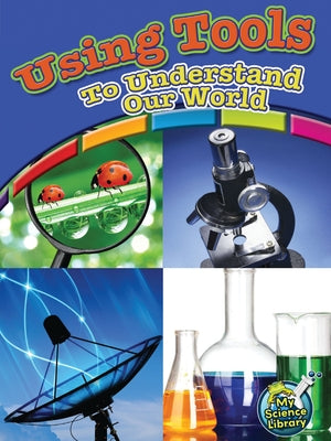 Using Tools to Understand Our World by Hicks, Kelli