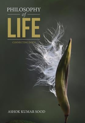 Philosophy of Life: Connecting Dots by Sood, Ashok Kumar